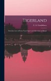Tigerland: Reminiscences of Forty Years' Sport and Adventure in Bengal