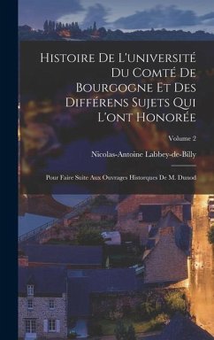 Histoire De L'université Du Comté De Bourgogne Et Des Différens Sujets Qui L'ont Honorée - Labbey-De-Billy, Nicolas-Antoine