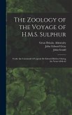 The Zoology of the Voyage of H.M.S. Sulphur: Under the Command of Captain Sir Edward Belcher During the Years 1836-42