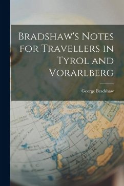 Bradshaw's Notes for Travellers in Tyrol and Vorarlberg - Bradshaw, George Bradshaw's Notes for Travellers in Tyrol and Vorarlberg - Bradshaw, George