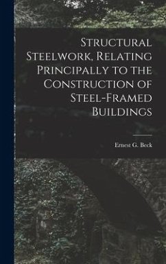 Structural Steelwork, Relating Principally to the Construction of Steel-Framed Buildings - G, Beck Ernest