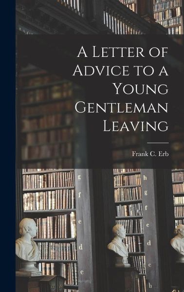 A Letter of Advice to a Young Gentleman Leaving