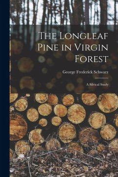 Cover The Longleaf Pine in Virgin Forest; a Silvical Study