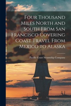 Cover Four Thousand Miles North and South From San Francisco Covering Coast Travel From Mexico to Alaska