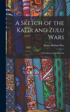 A Sketch of the Kafir and Zulu Wars - Parr, Henry Hallam