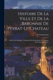 Histoire De La Ville Et De La Baronnie De Peyrat-le-chateau: Guerres De Religion, Tribunaux Révolutionnaires De Limoges Et De Saint-léonard...