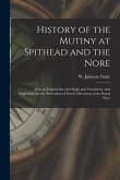 History of the Mutiny at Spithead and the Nore: With an Enquiry Into Its Origin and Treatment: and Suggestions for the Prevention of Future Discontent