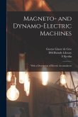 Magneto- and Dynamo-electric Machines: With a Description of Electric Accumulators