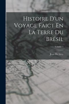 Histoire D'un Voyage Faict En La Terre Du Brésil; Volume 1 - de Léry, Jean