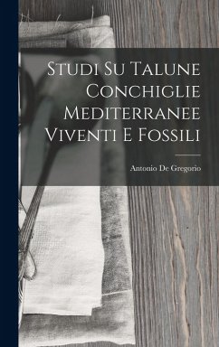 Studi Su Talune Conchiglie Mediterranee Viventi E Fossili - De Gregorio, Antonio