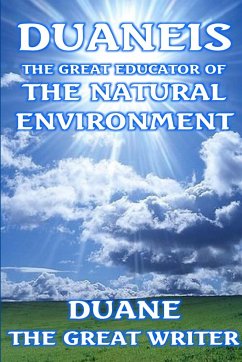 DUANEIS THE GREAT EDUCATOR OF THE NATURAL ENVIRONMENT - The Great Writer, Duane