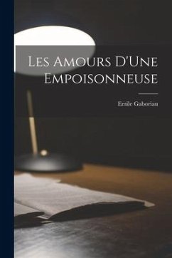 Les Amours D'Une Empoisonneuse - Gaboriau, Emile