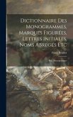 Dictionnaire Des Monogrammes, Marques Figurées, Lettres Initiales, Noms Abrégés Etc: Ptie. Monogrammes