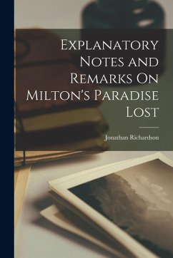 Explanatory Notes and Remarks On Milton's Paradise Lost - Richardson, Jonathan