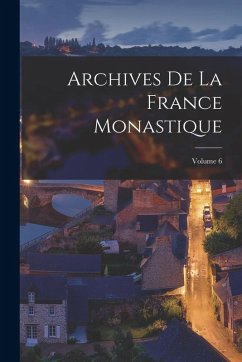 Cover Archives De La France Monastique; Volume 6