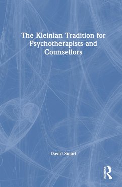 The Kleinian Tradition for Psychotherapists and Counsellors - Smart, David