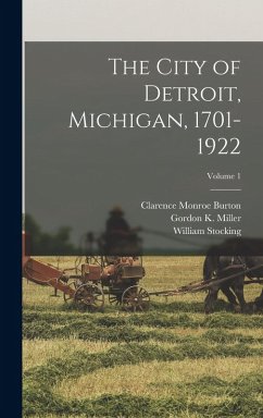 Cover The City of Detroit, Michigan, 1701-1922; Volume 1