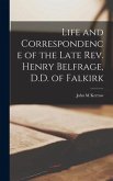 Life and Correspondence of the Late Rev. Henry Belfrage, D.D. of Falkirk