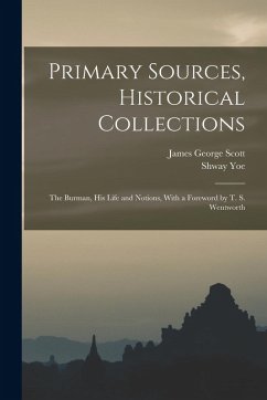 Cover Primary Sources, Historical Collections: The Burman, His Life and Notions, With a Foreword by T. S. Wentworth