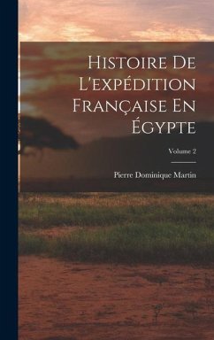 Histoire De L'expédition Française En Égypte; Volume 2 - Martin, Pierre Dominique