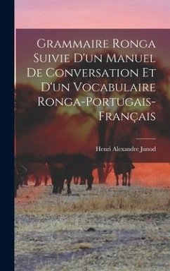 Grammaire Ronga Suivie d'un Manuel de Conversation et d'un Vocabulaire Ronga-Portugais-Français - Junod, Henri Alexandre