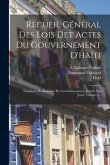 Recueil Général Des Lois Det Actes Du Gouvernement D'haïti: Depuis La Proclamation De Son Indépendence Jusqu'a Nos Jours, Volume 5...