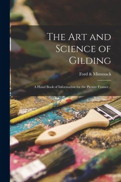 The art and Science of Gilding; a Hand Book of Information for the Picture Framer .. - Mimmack, Ford
