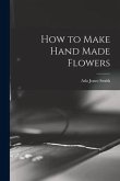 How to Make Hand Made Flowers