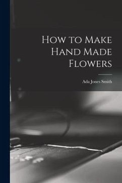 How to Make Hand Made Flowers - Smith, Ada Jones