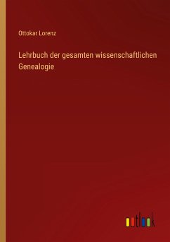 Lehrbuch der gesamten wissenschaftlichen Genealogie - Lorenz, Ottokar