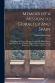Memoir of a Mission to Gibralter and Spain: With Collateral Notices of Events Favouring Religious Liberty, and of the Decline of Romish Power in That