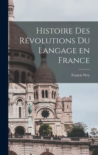 Histoire des révolutions du langage en France Histoire des révolutions du langage en France