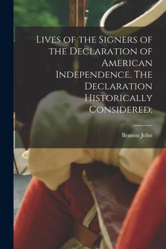 Lives of the Signers of the Declaration of American Independence. The Declaration Historically Considered; - Lossing, Benson John Lives of the Signers of the Declaration of American Independence. The Declaration Historically Considered; - Lossing, Benson John