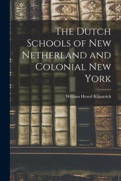 Cover The Dutch Schools of New Netherland and Colonial New York