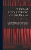 Personal Recollections of the Drama: Or Theatrical Reminiscen- Ces, Embracing Sketches of Prominent Actors and Actresses, Their Chief Charac- Teristic