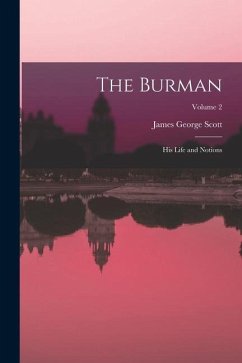 The Burman: His Life and Notions; Volume 2 - Scott, James George