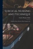 Surgical Nursing and Technique; a Book for Nurses, Dressers, House Surgeons, etc.