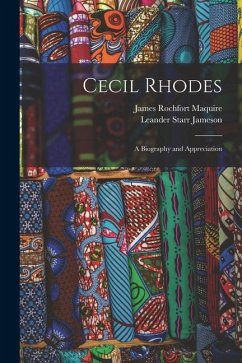 Cecil Rhodes; A Biography and Appreciation - Maquire, James Rochfort; Jameson, Leander Starr
