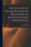 The Science of Palmistry and Its Relations to Astrology and Phrenology