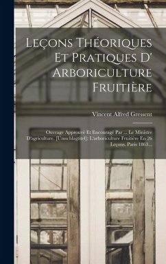 Leçons Théoriques Et Pratiques D' Arboriculture Fruitière - Gressent, Vincent Alfred Leçons Théoriques Et Pratiques D' Arboriculture Fruitière - Gressent, Vincent Alfred