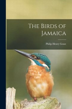 The Birds of Jamaica - Gosse, Philip Henry