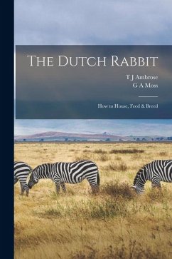 Cover The Dutch Rabbit; how to House, Feed & Breed