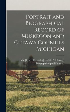 Portrait and Biographical Record of Muskegon and Ottawa Counties Michigan
