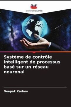Système de contrôle intelligent de processus basé sur un réseau neuronal - Kadam, Deepak