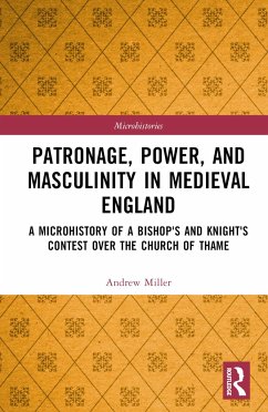 Patronage, Power, and Masculinity in Medieval England - Miller, Andrew