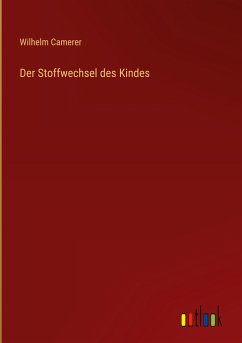 Der Stoffwechsel des Kindes - Camerer, Wilhelm