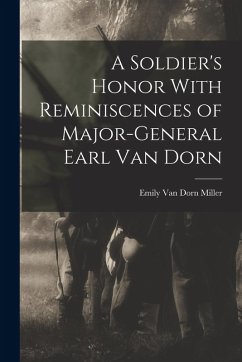 A Soldier's Honor With Reminiscences of Major-General Earl Van Dorn - Miller, Emily Van Dorn