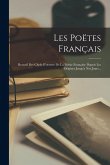 Les Poëtes Français: Recueil Des Chefs-d'oeuvre De La Poésie Française Depuis Les Origines Jusqu'a Nos Jours... Les Poëtes Français: Recueil Des Chefs-d'oeuvre De La Poésie Française Depuis Les Origines Jusqu'a Nos Jours...