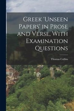 Greek 'unseen Papers' in Prose and Verse, With Examination Questions - Collins, Thomas