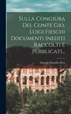Sulla Congiura Del Conte Gio. Luigi Fieschi Documenti Inediti Raccolti E Pubblicati... - Brea, Edoardo Bernablo